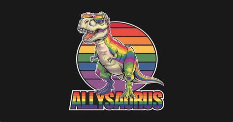 Lgbt Dinosaur T Rex Gay Pride Dino Allysaurus Rainbow Lgbt Dinosaur T Rex Gay Pride Dino T