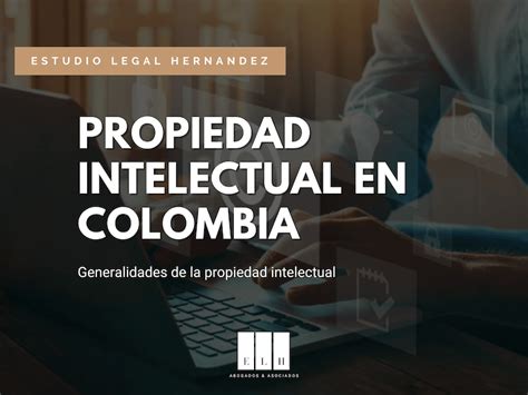 GENERALIDADES DE LA PROPIEDAD INTELECTUAL COLOMBIA ELH