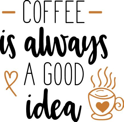 Coffee Is Always A Good Idea Coffee Lover Free Svg File Svg Heart