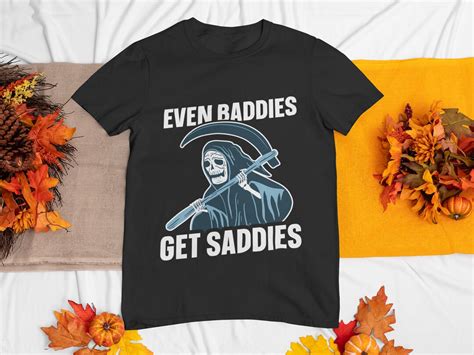 Even Baddies Get Saddies T Shirt Ironic Anxiety Meme Shirt Funny Mental