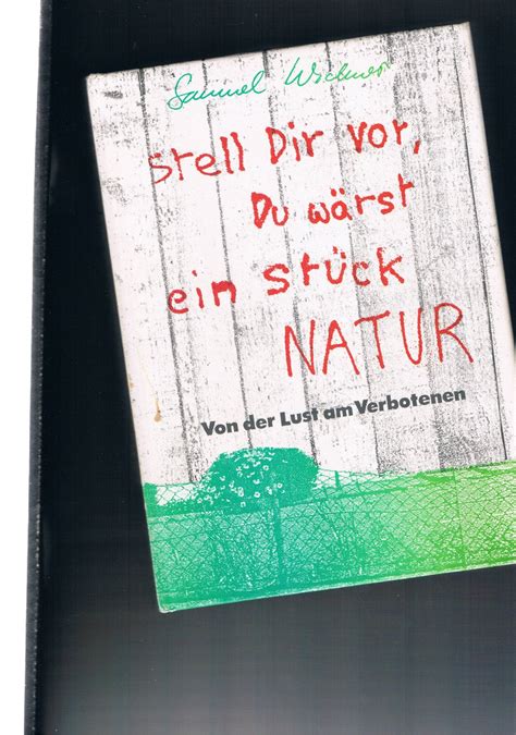 Stell Dir Vor Du W Rst Ein St Ck Natur Band By Samuel Widmer