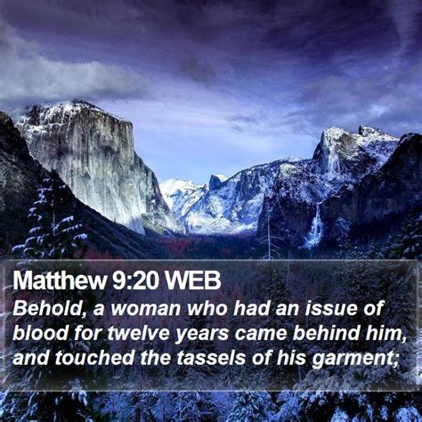 Matthew 9:20 WEB - Behold, a woman who had an issue of blood for