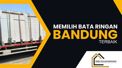 Memilih Bata Ringan Bandung Terbaik Pt Sobat Solusi Bangunan