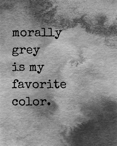 "Downloadable, digital art print with \"morally grey is my favorite ...