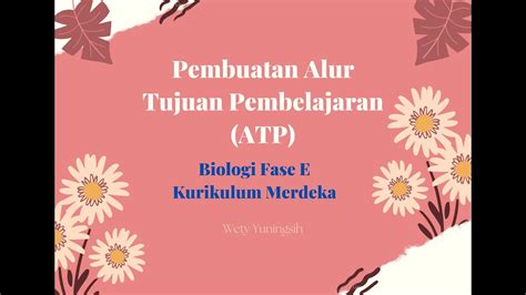 Pembuatan Alur Tujuan Pembelajaran Atp Biologi Fase E Kurikulum Merdeka Youtube