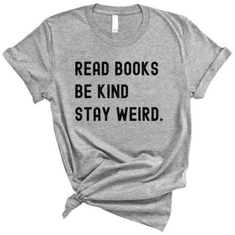 Read Book Be Kind Stay Weird T Shirt Book Lover Shirt Bookworms Tee Reading Book T Shirt