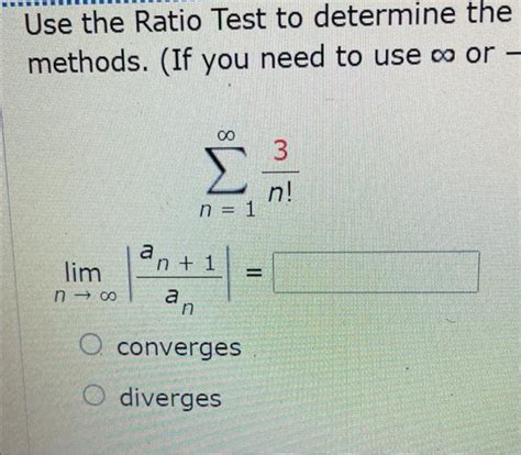 Solved Use The Ratio Test To Determine The Convergence Or Chegg