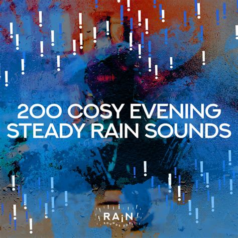 200 Cosy Evening Steady Rain Sounds Album By Rai