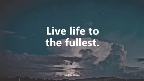 Live Life To The Fullest Robert Louis Stevenson Quote Hd Wallpaper