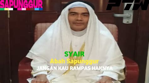 Syair Abah Sapunggur JANGAN KAU RAMPAS HAKNYA YouTube