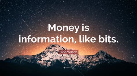 Fred Wilson Quote Money Is Information Like Bits