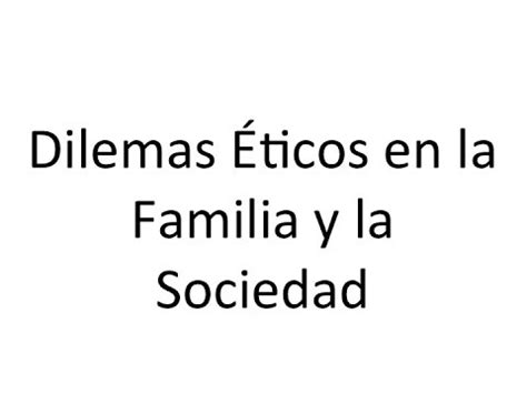 Dilemas Ticos En La Familia Y La Sociedad Youtube