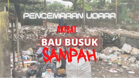 Video Dokumenter Pencemaran Udara Akibat Bau Busuk Sampah YouTube