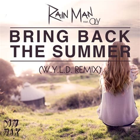 Stream Rain Man Ft Oly Bring Back The Summer W Y L D Remix By W