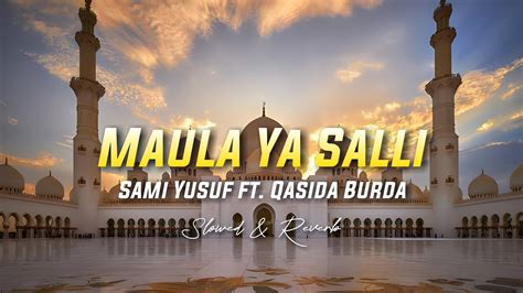 Maula Ya Salli Sami Yusuf Ft Qasida Burda Shareef Slowed Reverb