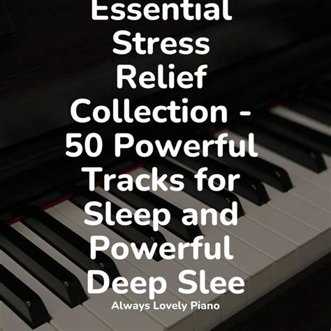 Essential Stress Relief Collection 25 Powerful Tracks For Sleep And