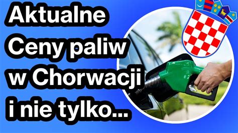 Ceny Paliw W Chorwacji I Nie Tylko Chorwacja 2022 Wakacje W