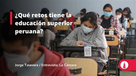 Qué retos tiene la educación superior peruana Conexión ESAN