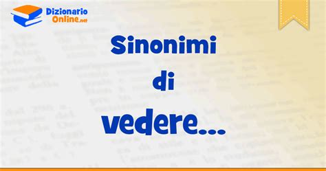 Sinonimi di vedere | Dizionario Online