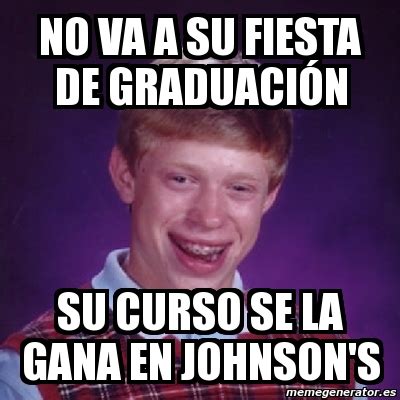 Meme Bad Luck Brian No va a su fiesta de graduaciÃ³n su curso se la