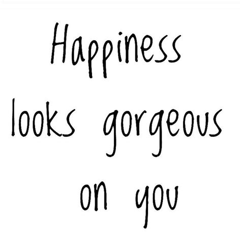 Happiness Looks Gorgeous On You Pictures Photos And Images For