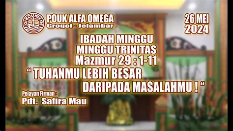 IBADAH MINGGU TRINITATIS MINGGU 26 MEI 2024 POUK ALFA OMEGA YouTube