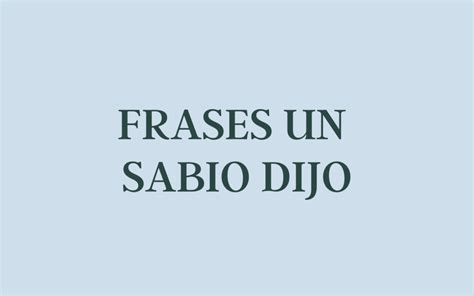 Frases Un Sabio Dijo Frases De Amor