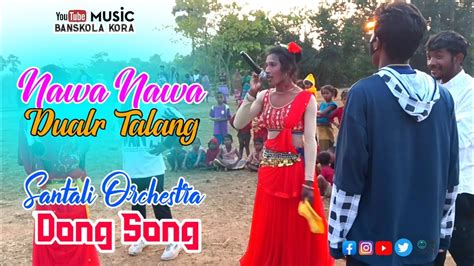 Nawa Nawa Dular Talang Santhali Orchestra Dong Song New Santali