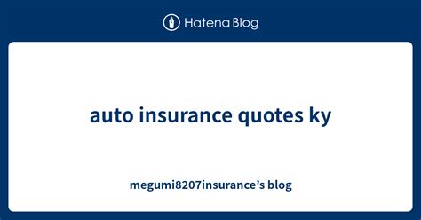 Auto Insurance Quotes Ky Megumi8207insurances Blog