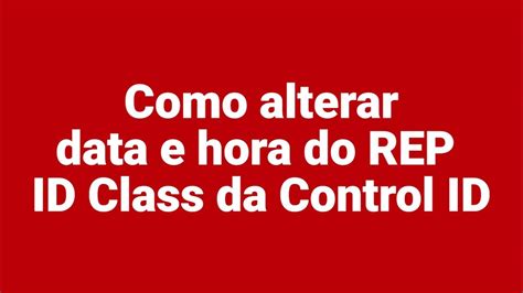 Como Mudar Data E Hora Do Ponto Eletrônico Rep Id Class Da Control Id