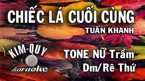 ChiẾc LÁ CuỐi CÙng Karaoke Tone NỮ Trầm Dmrê Thứ Youtube