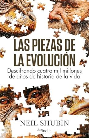 Las piezas de la evolución Descifrando cuatro mil millones de años de