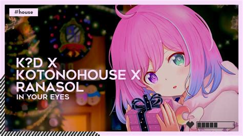 House Kd X Kotonohouse X Ranasol In Your Eyes [🌸] Youtube