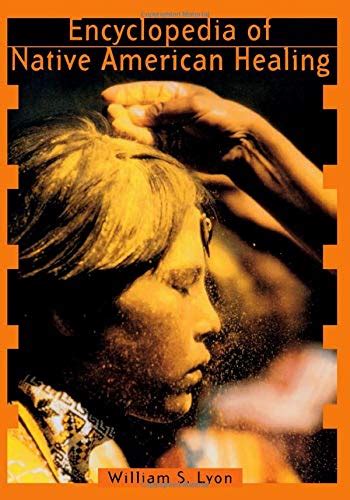 Encyclopedia of Native American Healing (Healing Arts): Lyon, William S ...
