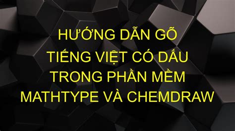 H Ng D N G Ti Ng Vi T C D U Trong Ph N M M Mathtype V Chemdraw