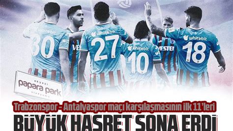 Trabzonspor Antalyaspor karşılaşmasının ilk 11 leri belli oldu Taka