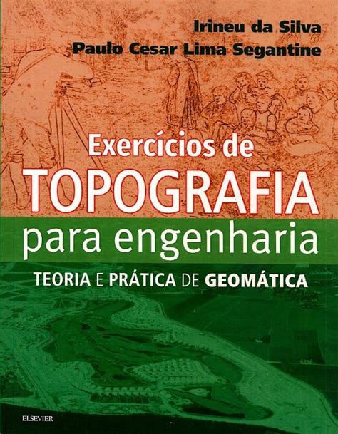 Silva Irineu Da Segantine Paulo Cesar Lima Exercícios De Topografia Para Engenharia Teoria