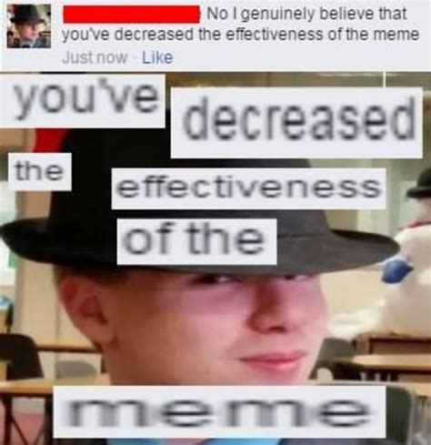 Decreased the effectiveness of the meme | Ironic Memes | Know Your Meme