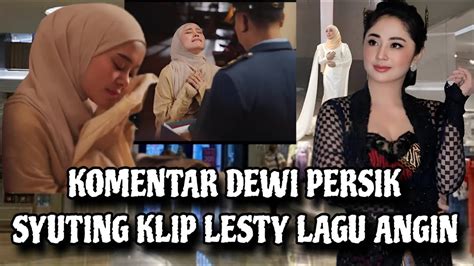 KOMENTAR PEDAS DEWI PERSIK SYUTING KLIP LESTI KEJORA TERLALU LEBAY DAN