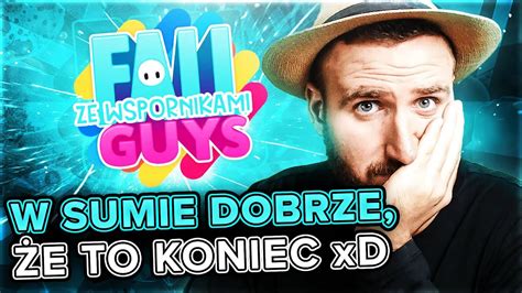 W SUMIE DOBRZE ŻE TO KONIEC xD FALL GUYS ZE WSPORNIKAMI YouTube