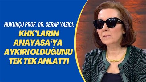 Anayasa hukukçusu Prof Dr Serap Yazıcı KHKların Anayasaya aykırı