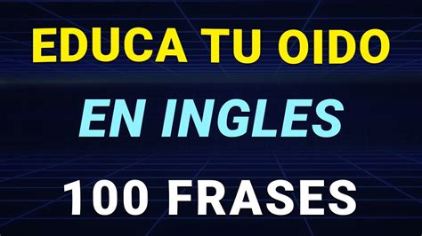 EDUCA TU OÍDO OYENDO INGLÉS PRACTICA DE USO DIARIO PARA MEJORAR TU