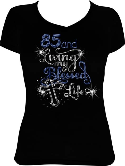 85 And Living My Blessed Life Birthday Bling Shirt 85th Etsy