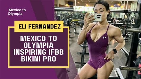 From Mexico To Olympia Eli Fernandez Inspiring Ifbb Bikini Pro Story