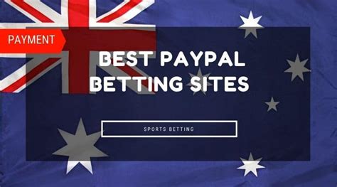 Ll Best Paypal Betting Sites In Australia Top Picks In