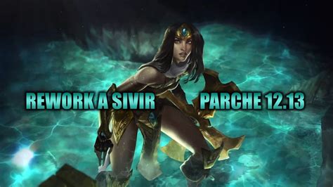 Rework A Sivir Del Parche 12 13 Cambios A Todas Sus Habilidades