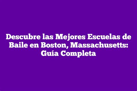 Descubre las Mejores Escuelas de Baile en Boston Massachusetts Guía