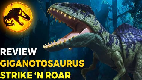 Review Giganotosaurus Strike N Roar Jurassic World Dominion Youtube