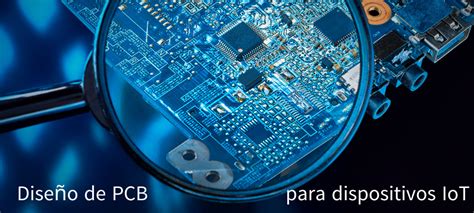 Dise O De Pcb Para Dispositivos Iot Desaf Os Y Soluciones Para Placas