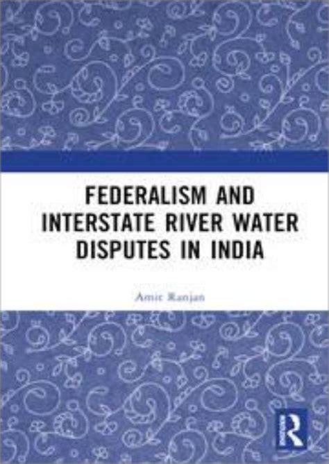 Federalism And Inter State River Water Disputes In India Nus